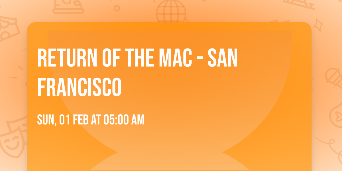 Return Of The Mac - San Francisco