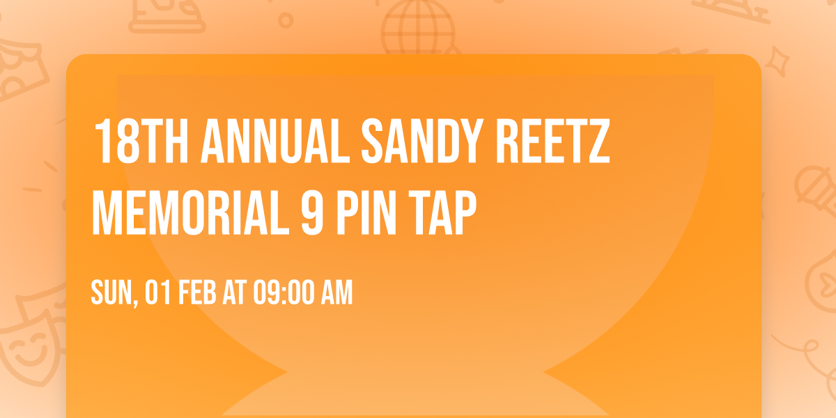 18th Annual Sandy Reetz Memorial 9 Pin Tap 
