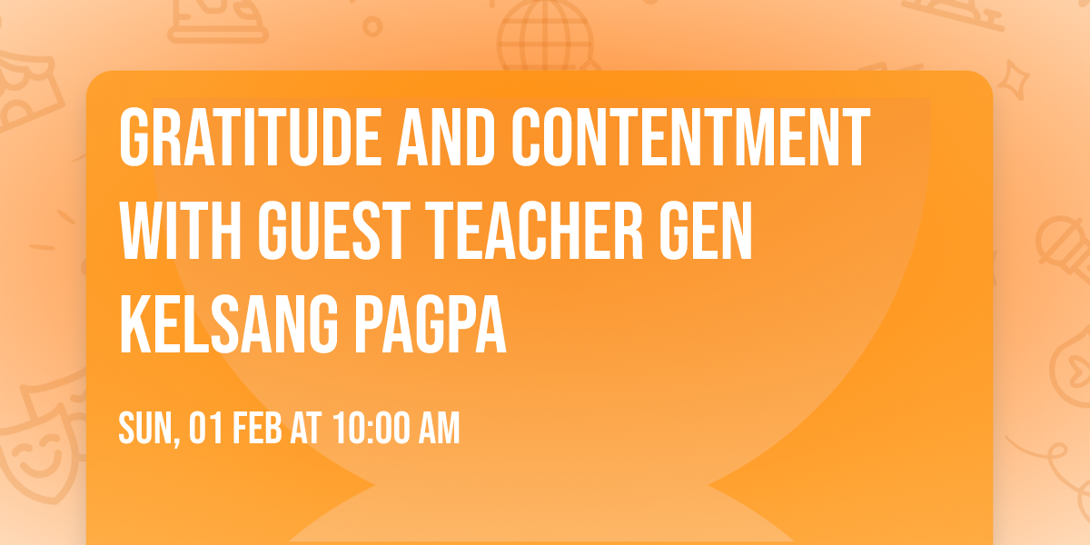 Gratitude and Contentment with guest teacher Gen Kelsang Pagpa 