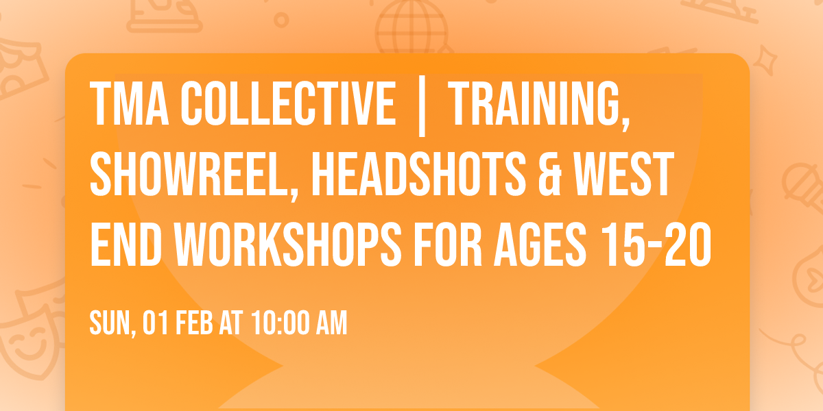 TMA Collective | Training, Showreel, Headshots & West End Workshops for ages 15-20