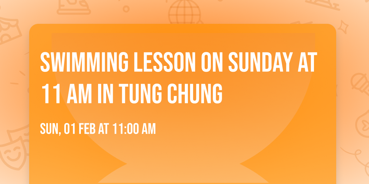 Swimming Lesson on Sunday at 11 am in Tung Chung
