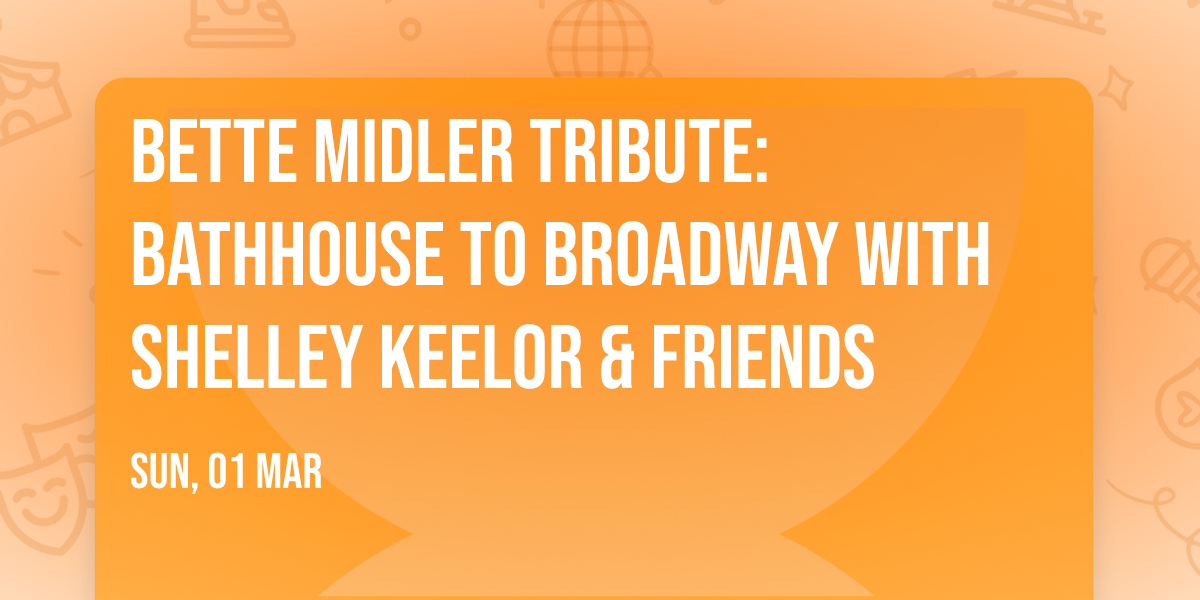 Bette Midler Tribute: Bathhouse to Broadway with Shelley Keelor & Friends