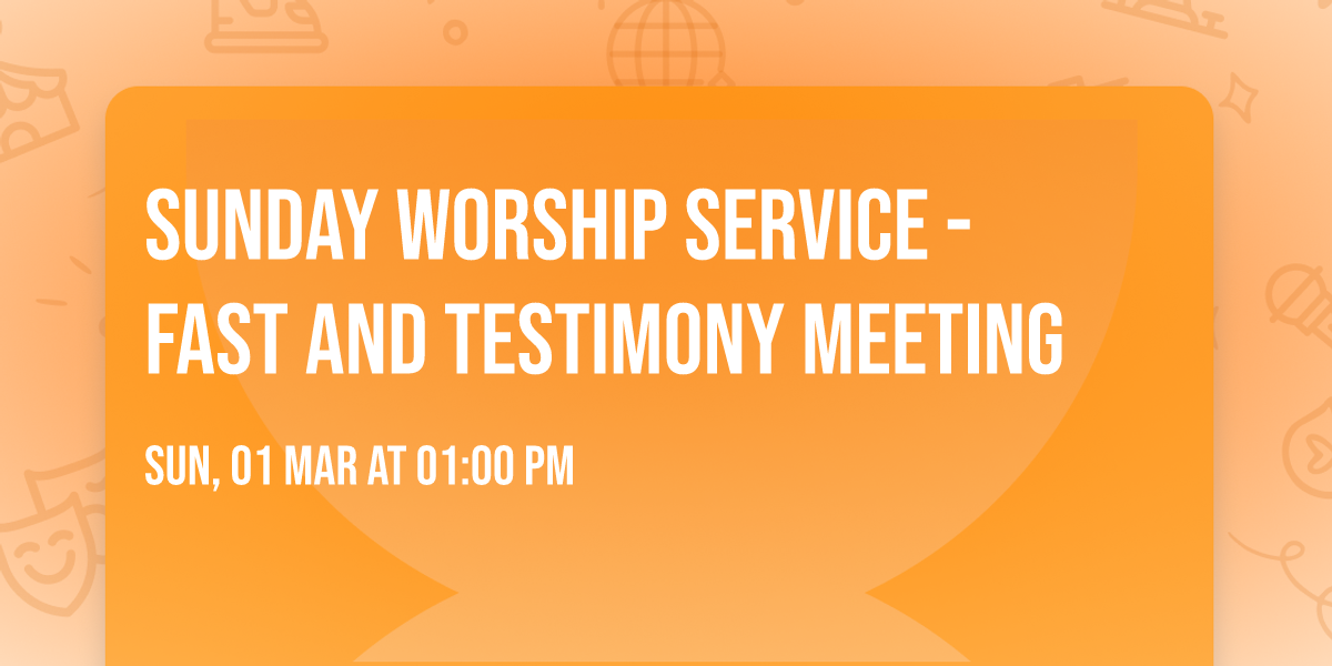 Sunday Worship Service - Fast and Testimony Meeting