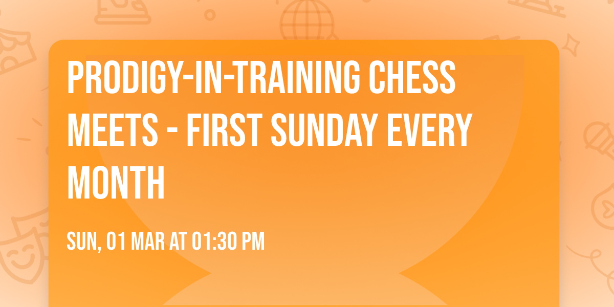 Prodigy-in-Training Chess Meets - First Sunday Every Month