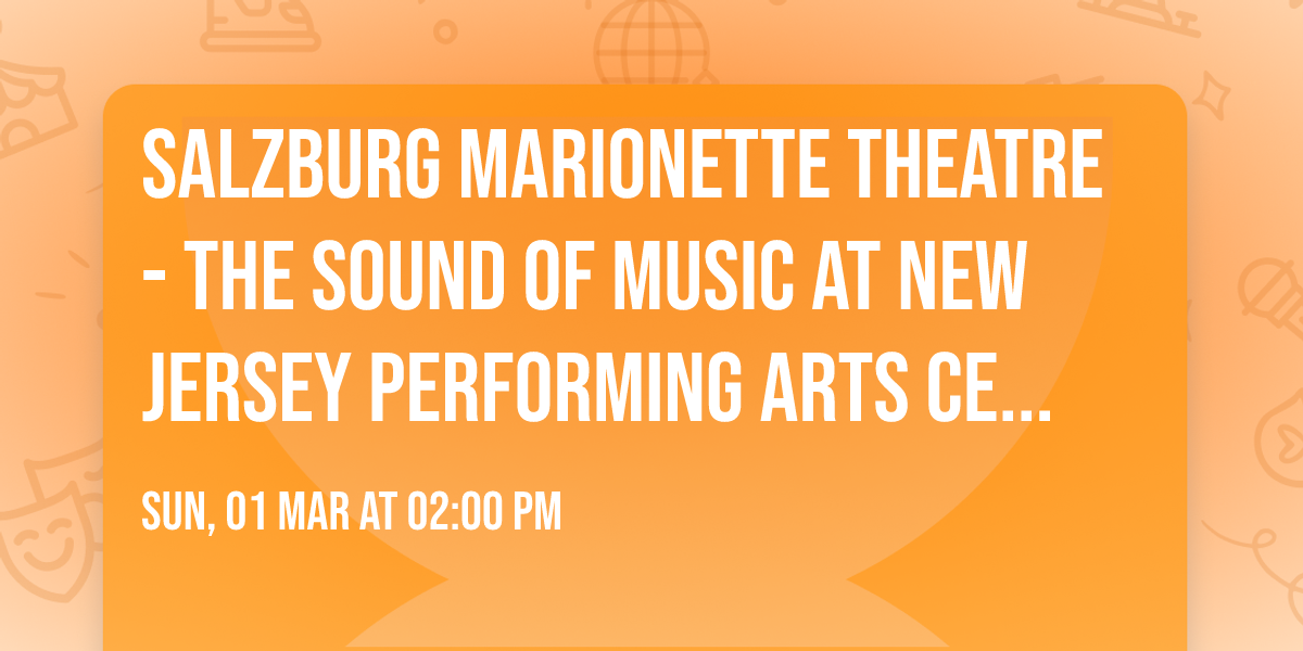 Salzburg Marionette Theatre - The Sound of Music at New Jersey Performing Arts Center