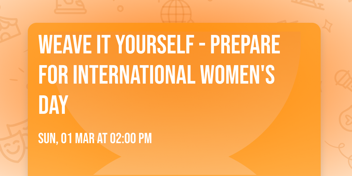 Weave it yourself - prepare for international women's day