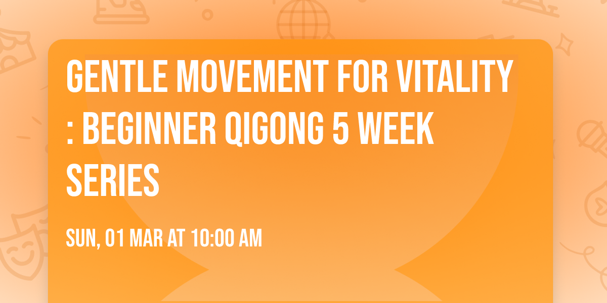 Gentle Movement for Vitality: Beginner Qigong 5 week series 