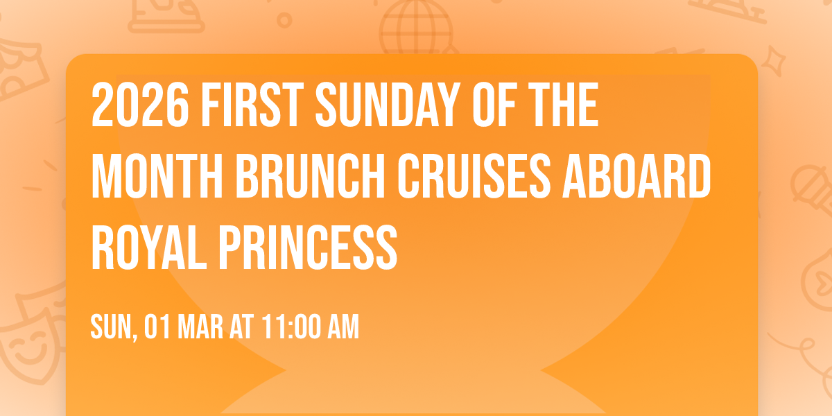 2026 First SUNDAY of the Month BRUNCH CRUISES aboard ROYAL PRINCESS
