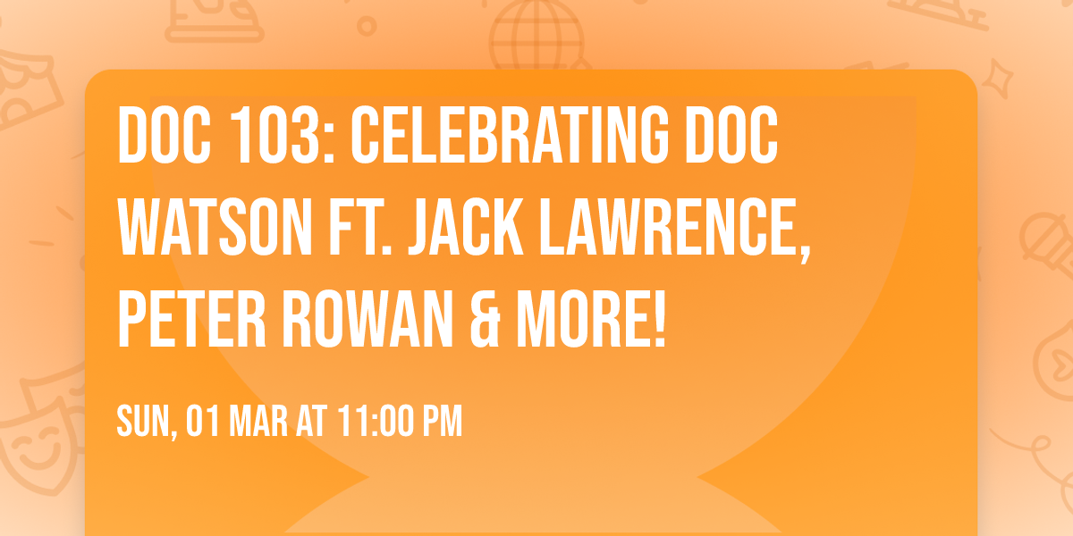 Doc 103: Celebrating Doc Watson ft. Jack Lawrence, Peter Rowan & more!
