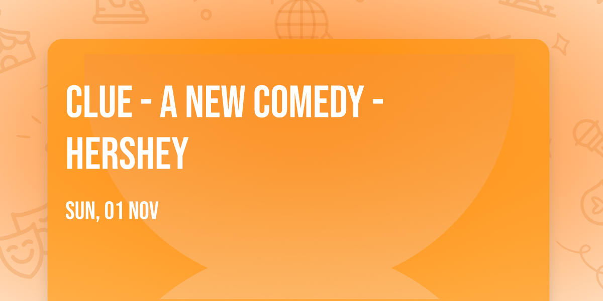 Clue - A New Comedy - Hershey
