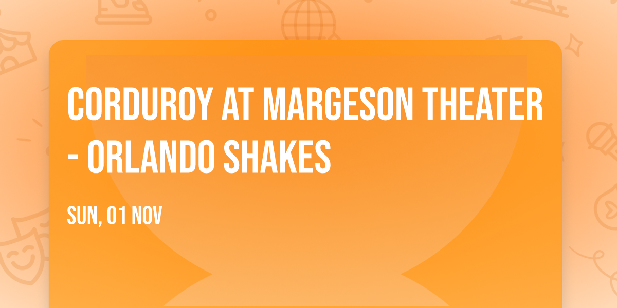 Corduroy at Margeson Theater - Orlando Shakes