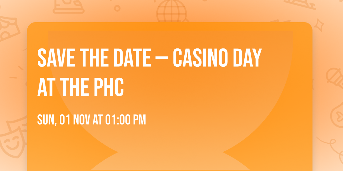 SAVE THE DATE \u2014 Casino Day at the PHC