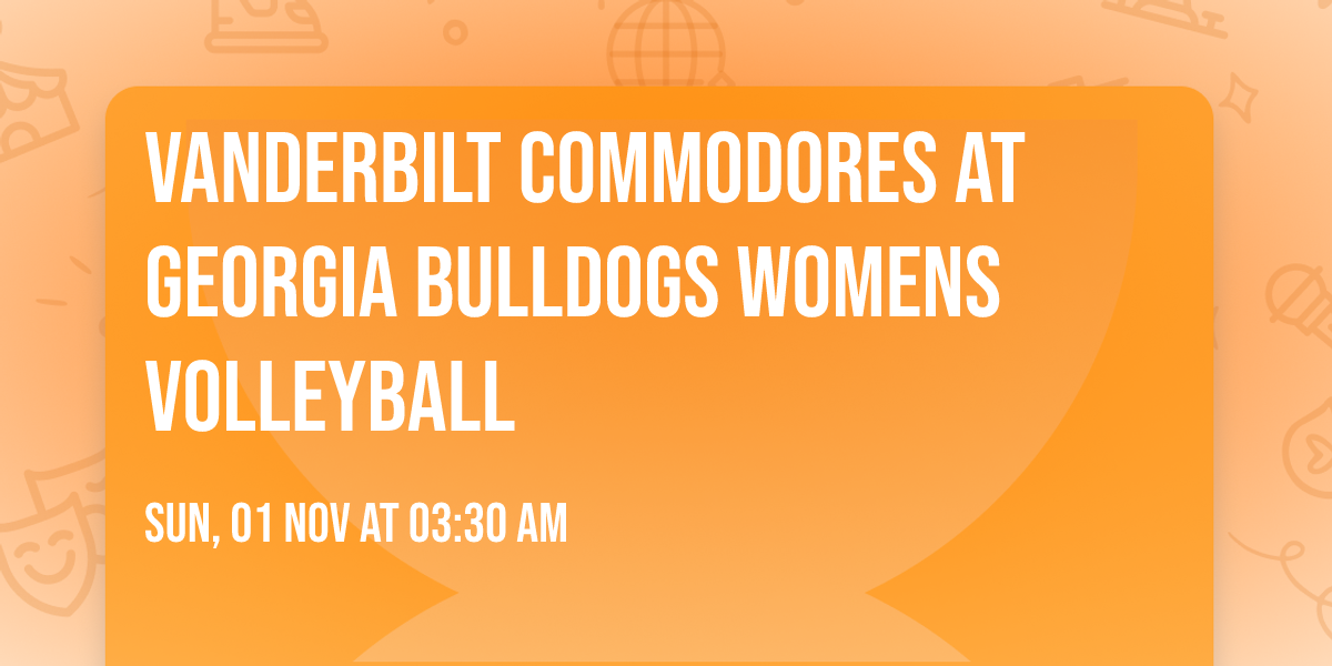 Vanderbilt Commodores at Georgia Bulldogs Womens Volleyball