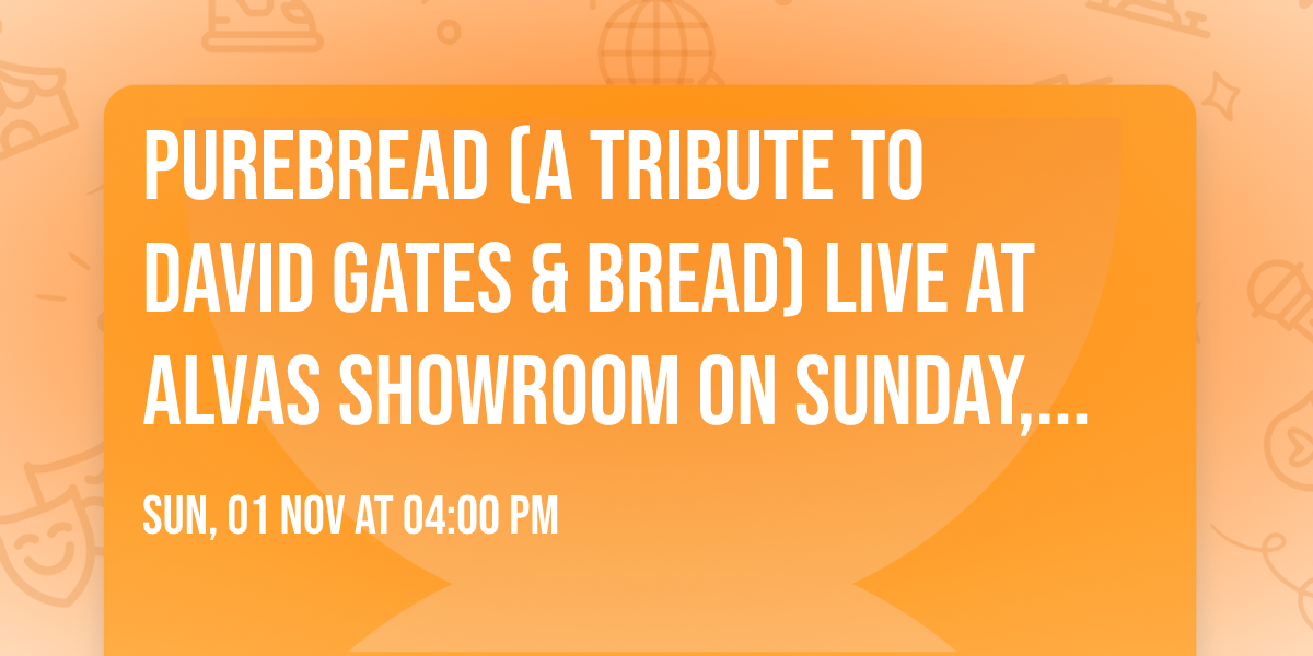 PureBread (A Tribute to David Gates & Bread) Live at Alvas Showroom on Sunday, November 1st!!