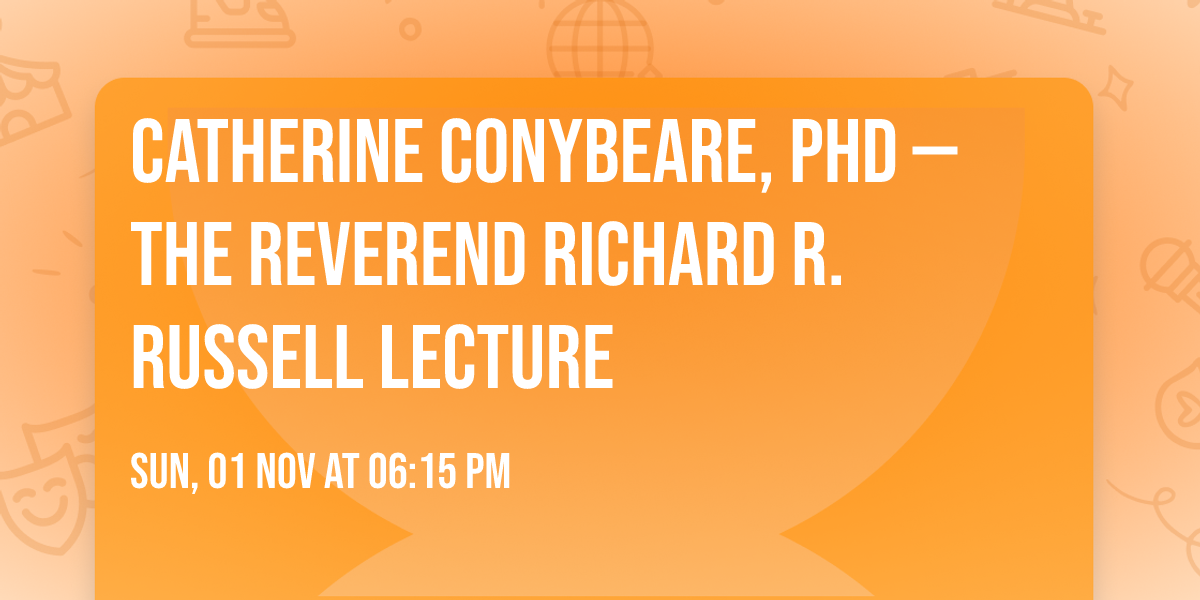 Catherine Conybeare, PhD \u2014 The Reverend Richard R. Russell Lecture