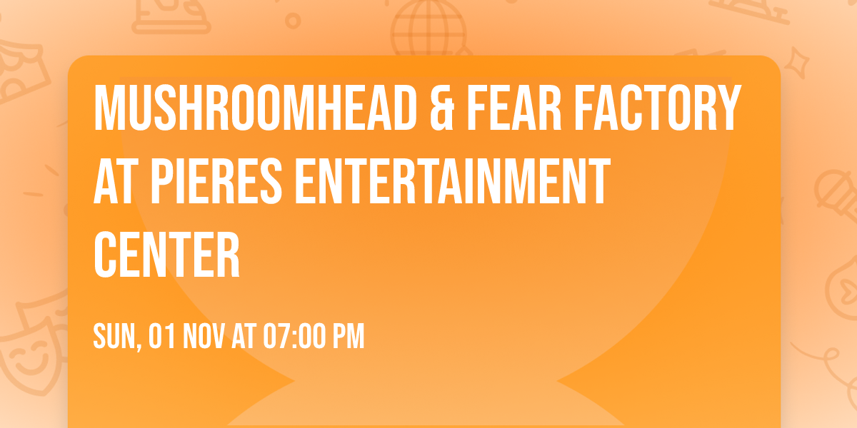 Mushroomhead & Fear Factory at Pieres Entertainment Center