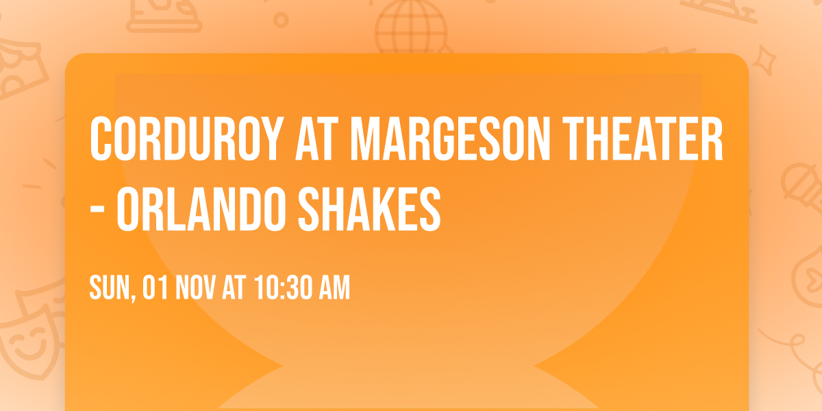 Corduroy at Margeson Theater - Orlando Shakes