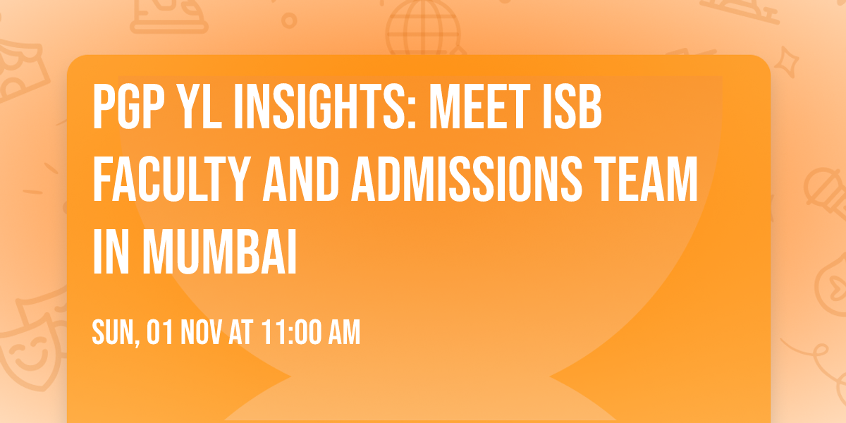 PGP YL Insights: Meet ISB Faculty and Admissions Team in Mumbai