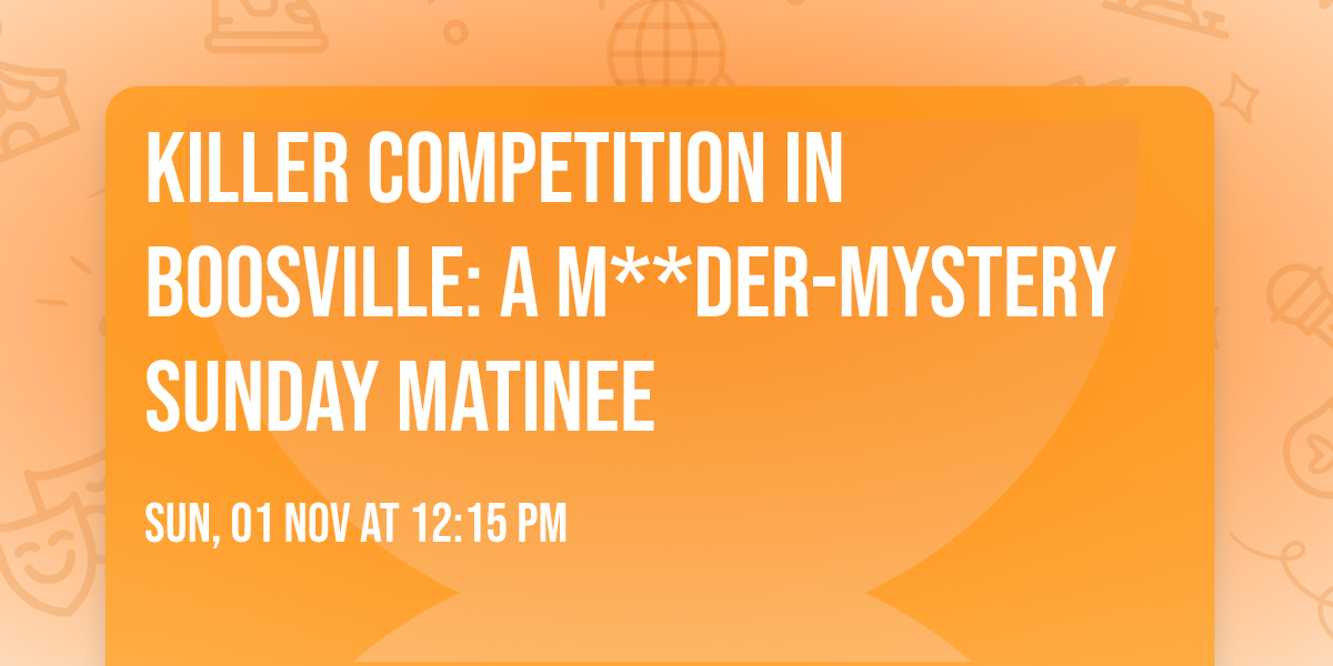 Killer Competition in Boosville: A M**der-Mystery Sunday Matinee