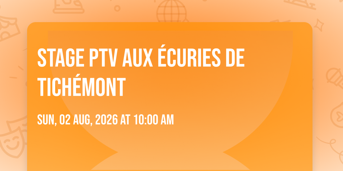 Stage PTV aux Écuries de Tichémont, 2 August | Event in Rombas | AllEvents