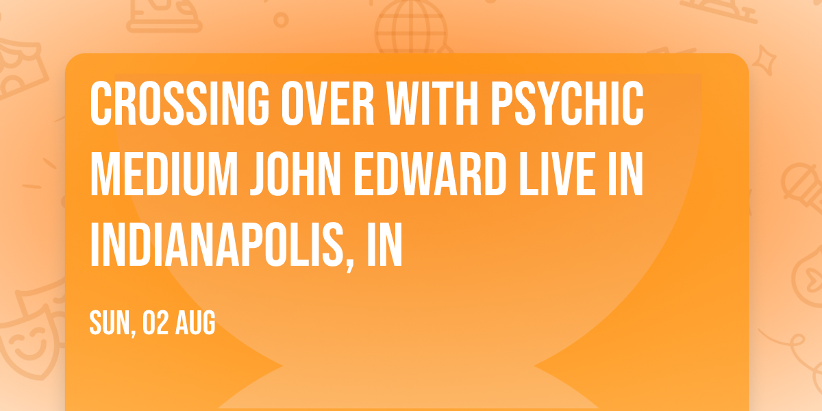 Crossing Over with Psychic Medium John Edward live in Indianapolis, IN