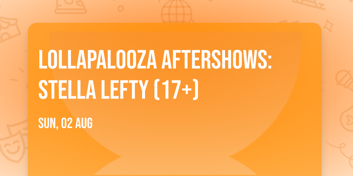 Lollapalooza Aftershows: Stella Lefty (17+)