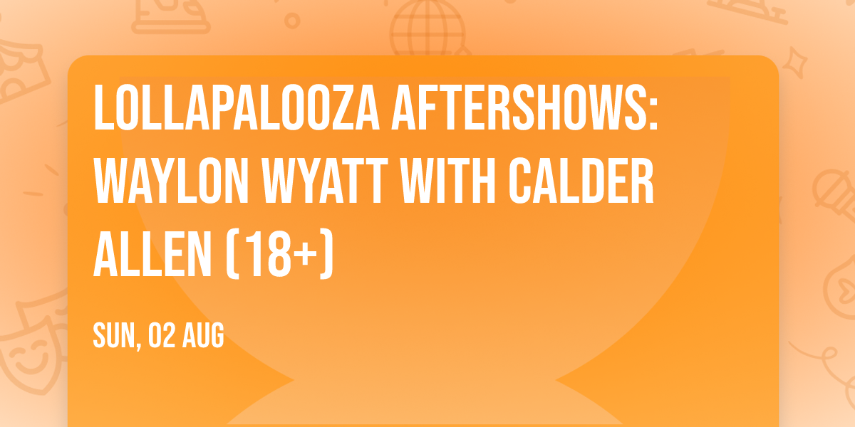 Lollapalooza Aftershows: Waylon Wyatt with Calder Allen (18+)