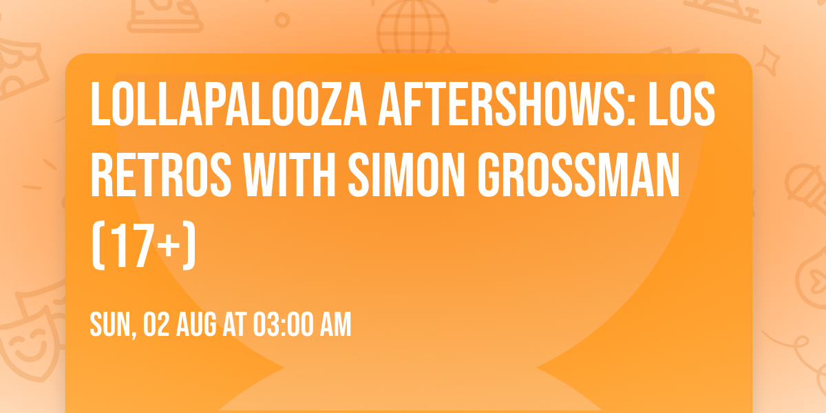 Lollapalooza Aftershows: Los Retros with Simon Grossman (17+)
