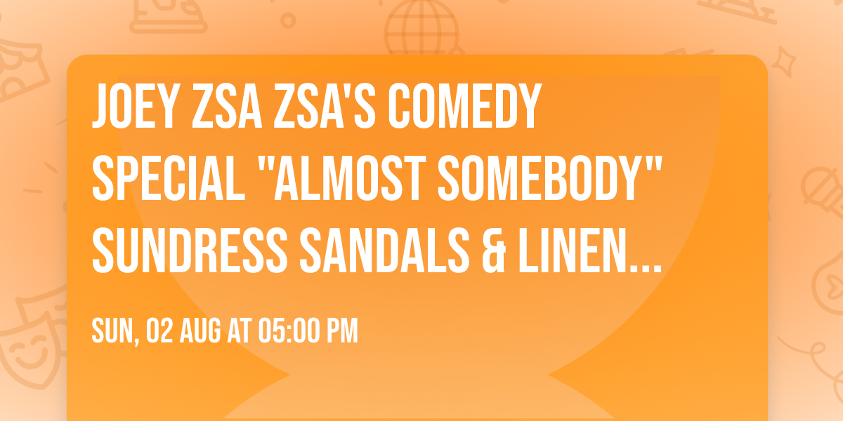 Joey Zsa Zsa's Comedy Special "Almost Somebody" Sundress Sandals & Linen #DayParty