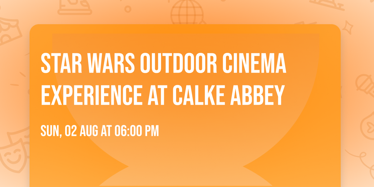 Star Wars Outdoor Cinema Experience at Calke Abbey