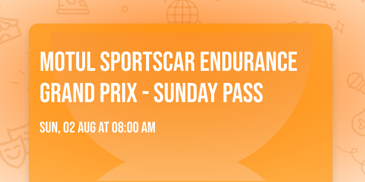 Motul Sportscar Endurance Grand Prix - Sunday Pass