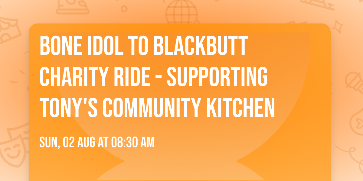 Bone Idol to Blackbutt Charity Ride - Supporting Tony's Community Kitchen