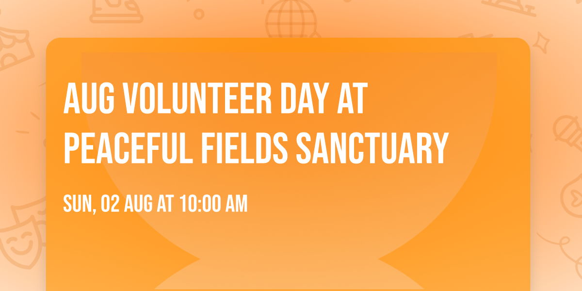 Aug Volunteer Day at Peaceful Fields Sanctuary
