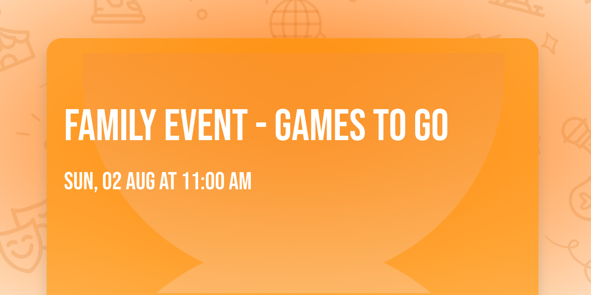 Family Event - Games To Go