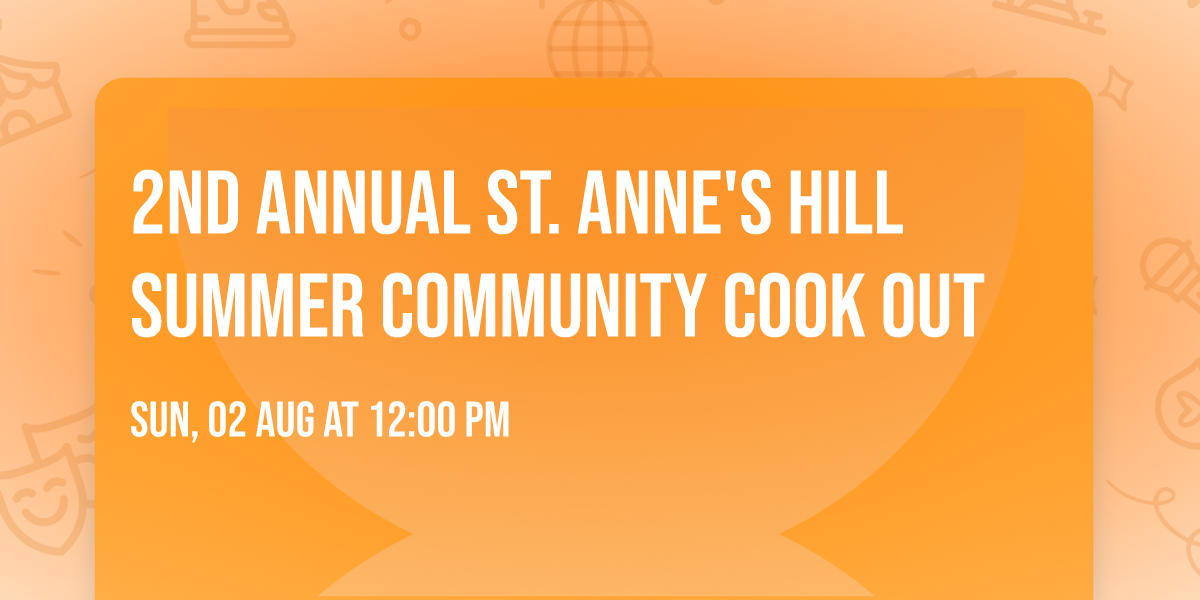2nd Annual St. Anne's Hill Summer Community Cook Out