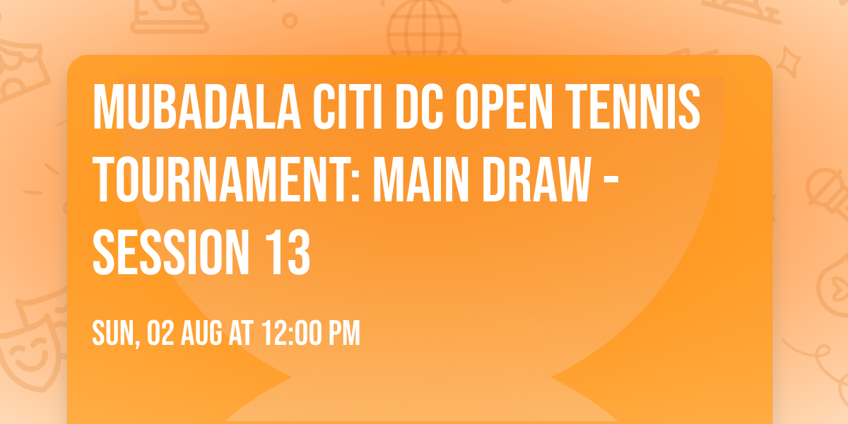 Mubadala Citi DC Open Tennis Tournament: Main Draw - Session 13