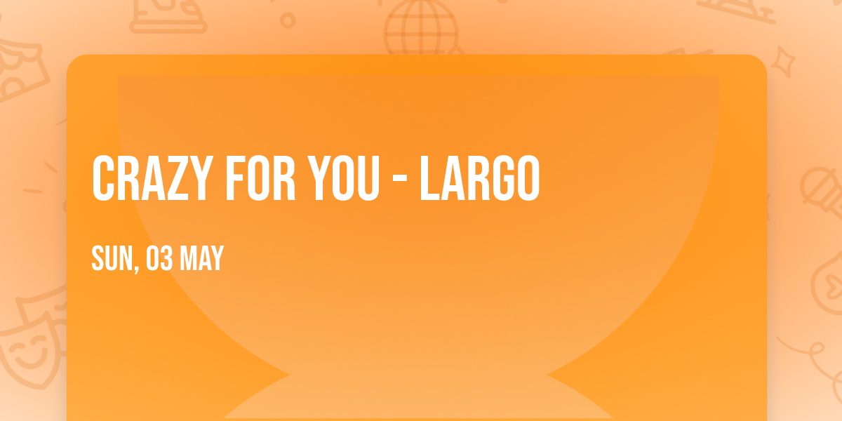 Crazy For You - Largo