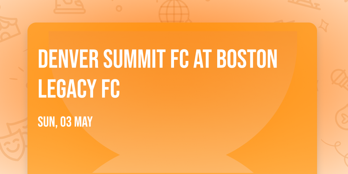 Denver Summit FC at Boston Legacy FC