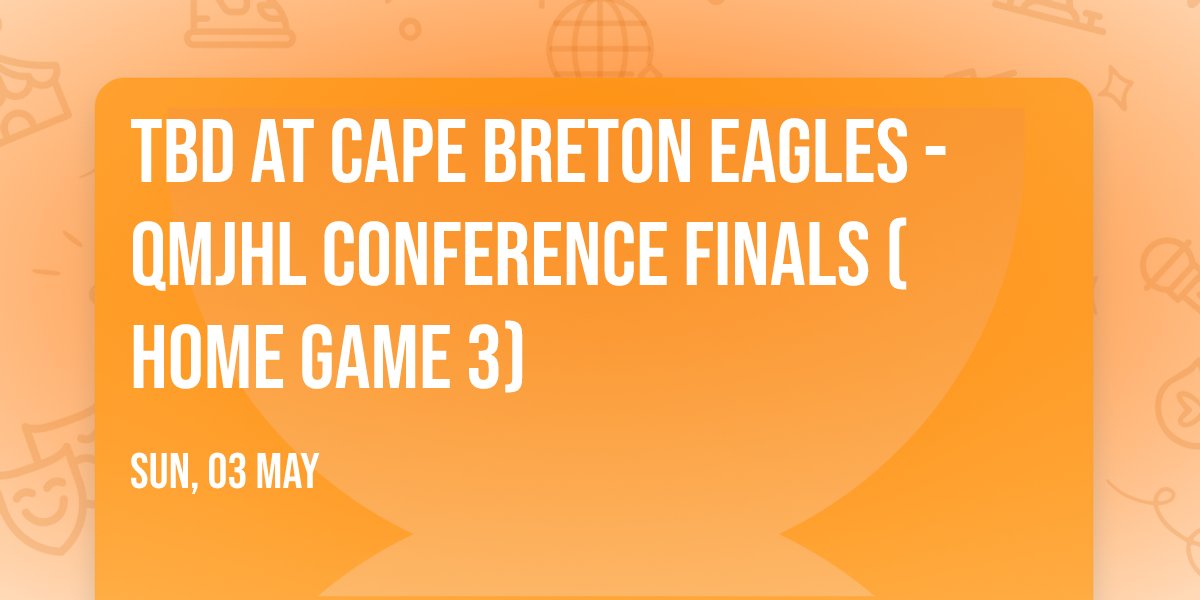 TBD at Cape Breton Eagles - QMJHL Conference Finals (Home Game 3)