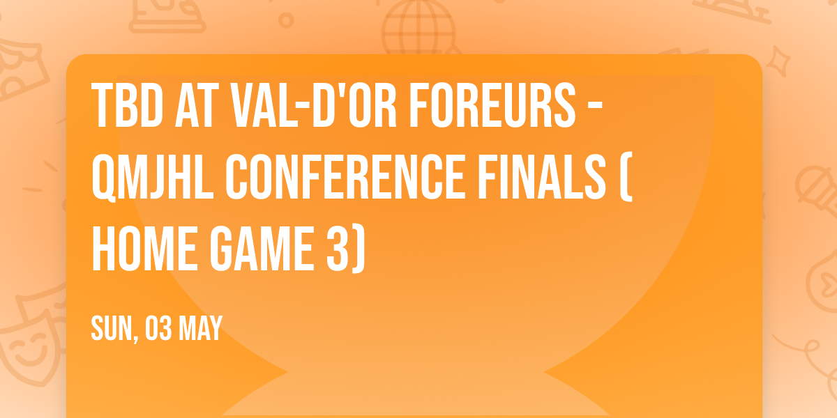 TBD at Val-d'Or Foreurs - QMJHL Conference Finals (Home Game 3)