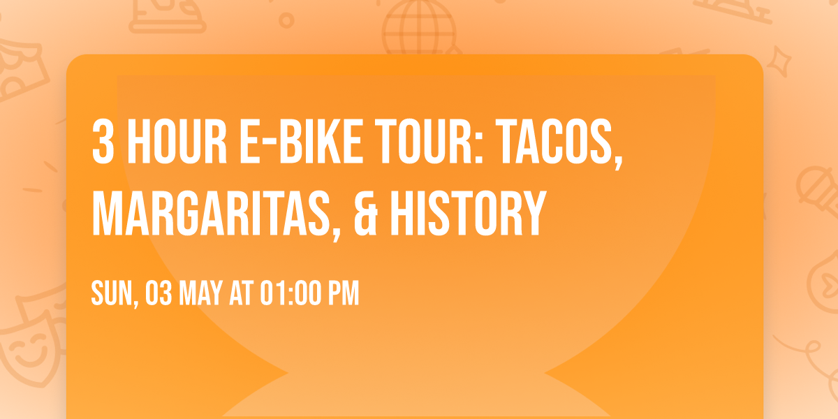3 hour e-bike tour: Tacos, Margaritas, & History