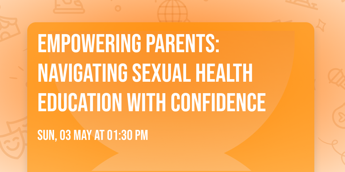 Empowering Parents: Navigating Sexual Health Education with Confidence