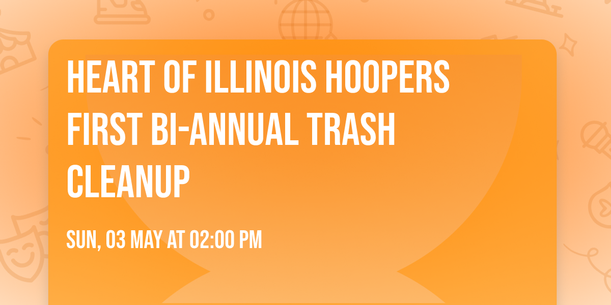 Heart of Illinois Hoopers First Bi-annual Trash Cleanup