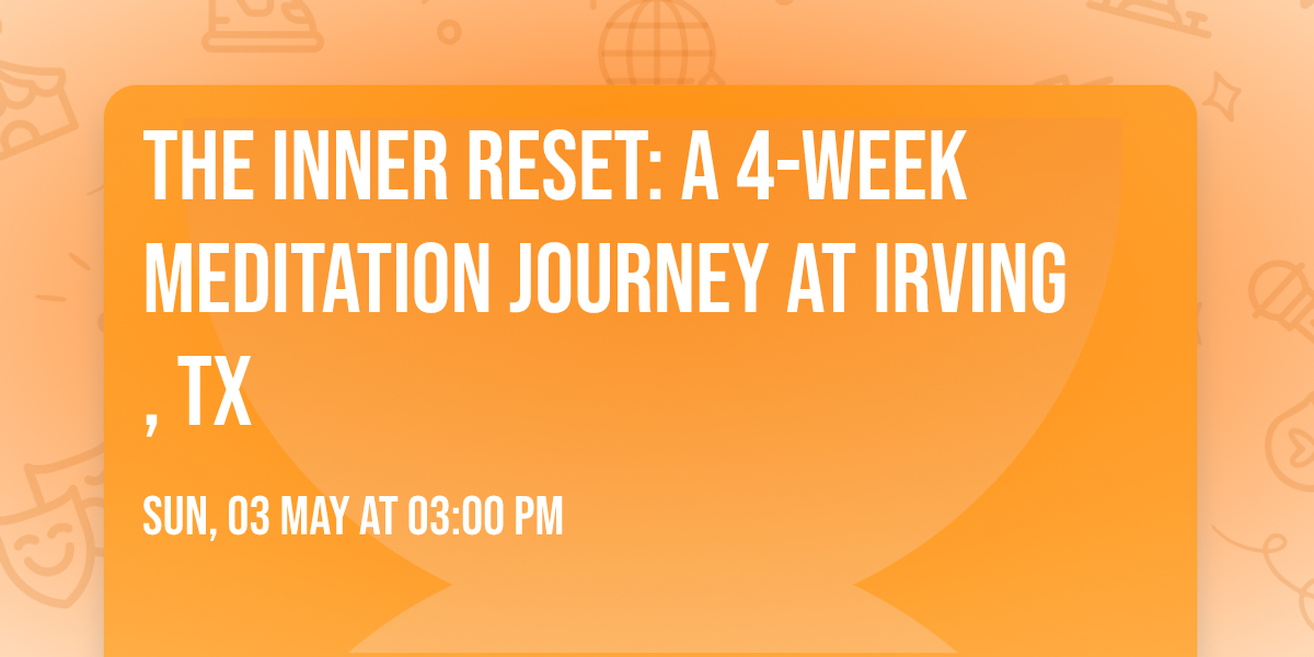 The Inner Reset: A 4-Week Meditation Journey at Irving, TX