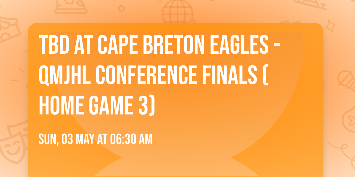 TBD at Cape Breton Eagles - QMJHL Conference Finals (Home Game 3)