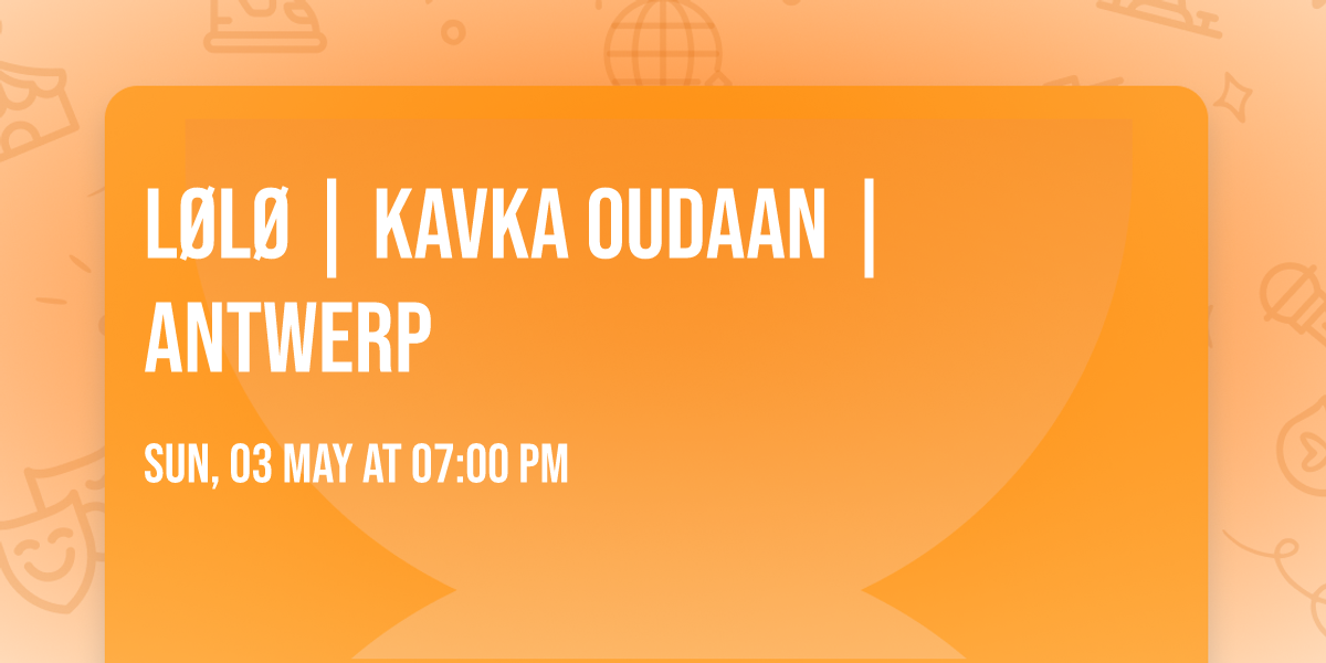 L\u00d8L\u00d8 | KAVKA OUDAAN | ANTWERP