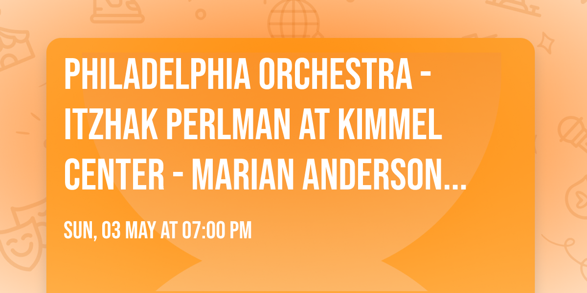 Philadelphia Orchestra - Itzhak Perlman at Kimmel Center - Marian Anderson Hall