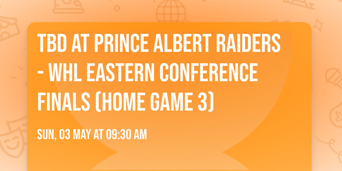 TBD at Prince Albert Raiders - WHL Eastern Conference Finals (Home Game 3)