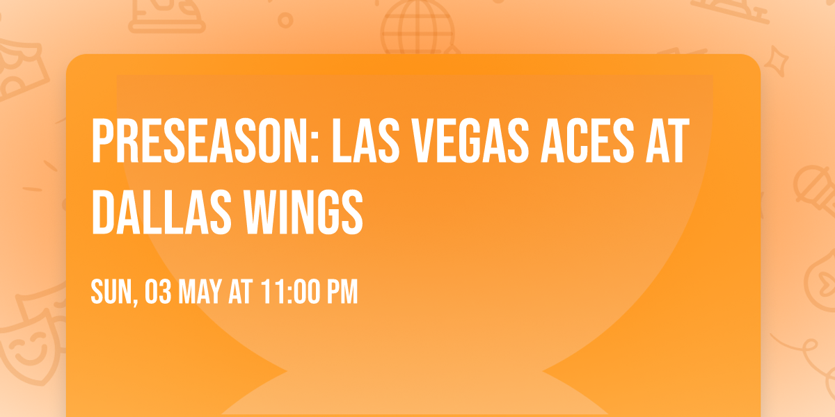 Preseason: Las Vegas Aces at Dallas Wings
