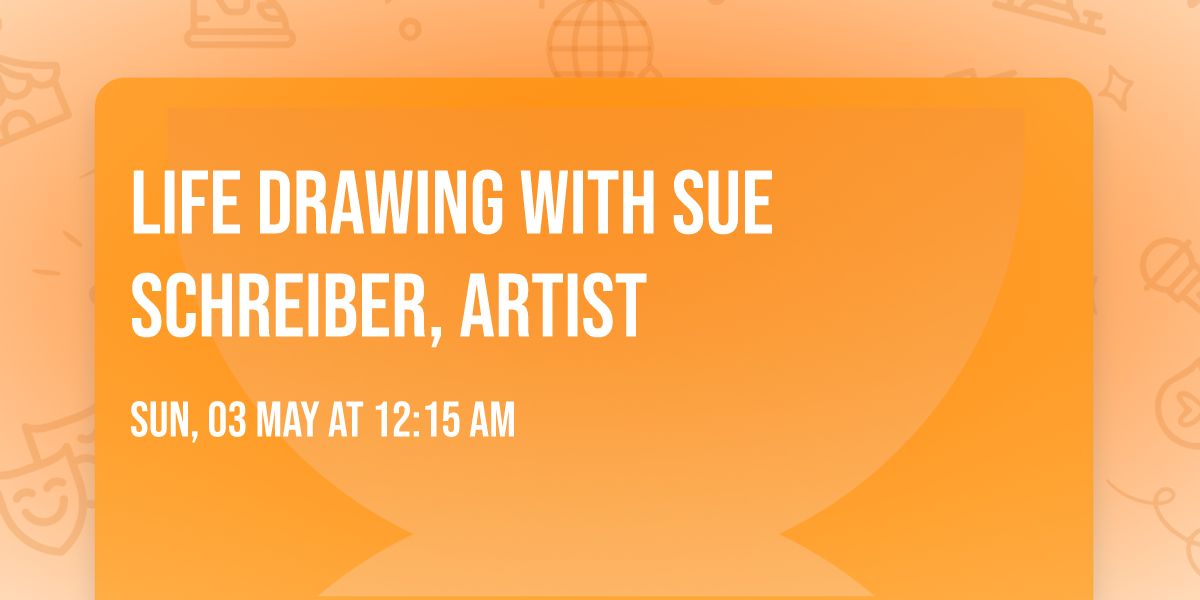 Life Drawing with Sue Schreiber, Artist
